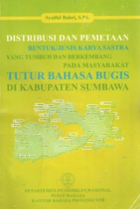 Distribusi dan pemetaan bentuk/ jenis karya sastra yang tumbuh dan berkembang pada masyarakat tutur bahasa bugis di kabupaten sumbawa