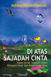 Di Atas Sajadah Cinta : Kisah - Kisah Teladan Islami Peneguh Iman dan Penenteram Jiwa
