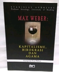 Max Weber : Kapitalisme Birokrasi dan Agama