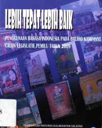 Lebih tepat lebih baik : penggunaan bahasa indonesia pada baliho kampanye calon legislatif pemilu tahun 2009