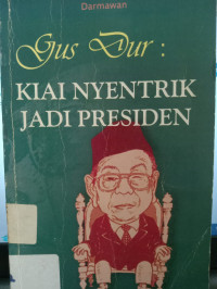 Image of Gus Dur :kiai nyentrik jadi presiden