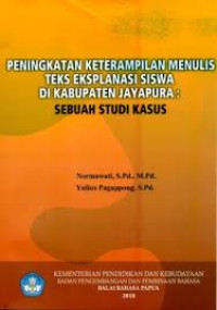 Peningkatan Keterampilan Menulis Teks Eksplanasi Siswa Di Kabupaten Jayapura : Sebuah Studi Kasus