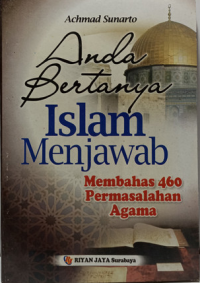 Anda Bertanya Islam Menjawab: Membahas 460 permasalahan agama