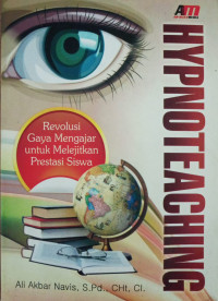 Hypnoteaching : revolusi gaya mengajar untuk melejitkan prestasi siswa