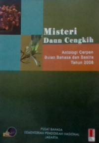 Misteri daun cengkih : antologi cerpen bulan bahasa dan sastra 2008